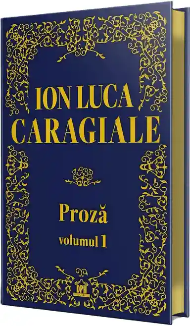 Ion Luca Caragiale - Proza: Volumul 1