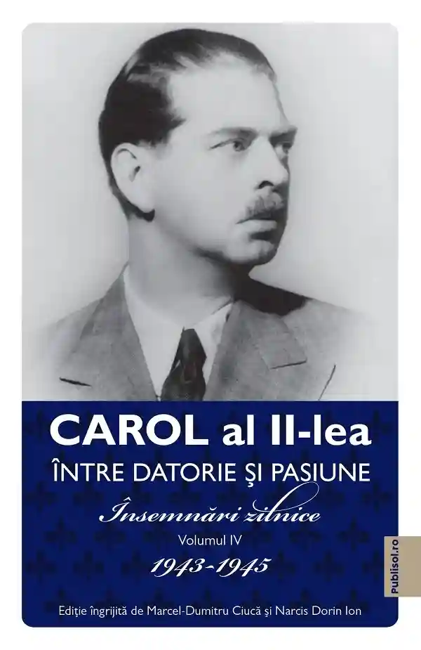 Carol al II-lea. Intre datorie si pasiune Vol.4