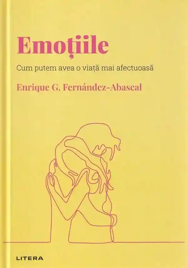 DESCOPERA PSIHOLOGIA. EMOTIILE. Cum putem avea o viata mai afectuoasa. Enrique G. Fernandez-Abascal