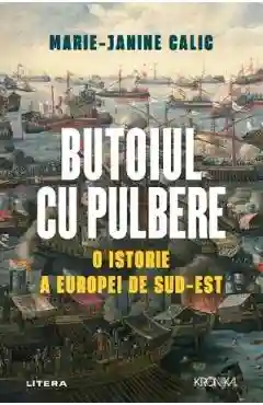 Kronika. BUTOIUL CU PULBERE. O istorie a Europei de Sud-Est.