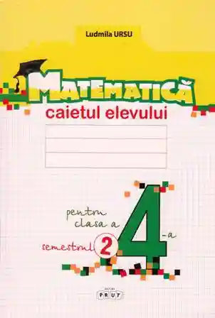 Matematica cl.4 Caietul elevului (sem.2) Ursu L.