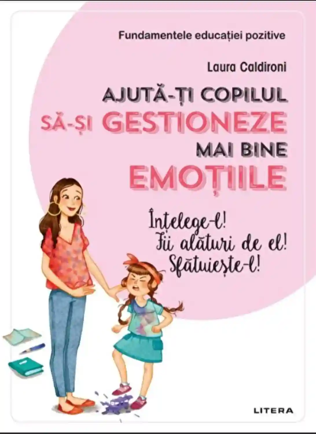 AJUTA-TI COPILUL SA-SI GESTIONEZE MAI BINE EMOTIILE. Laura Caldironi