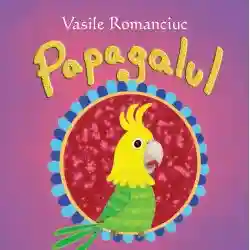 Sa cresti mare! Papagalul. Vasile Romanciuc.