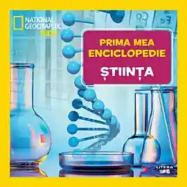 National Geographic. Prima mea enciclopedie. STIINTA.