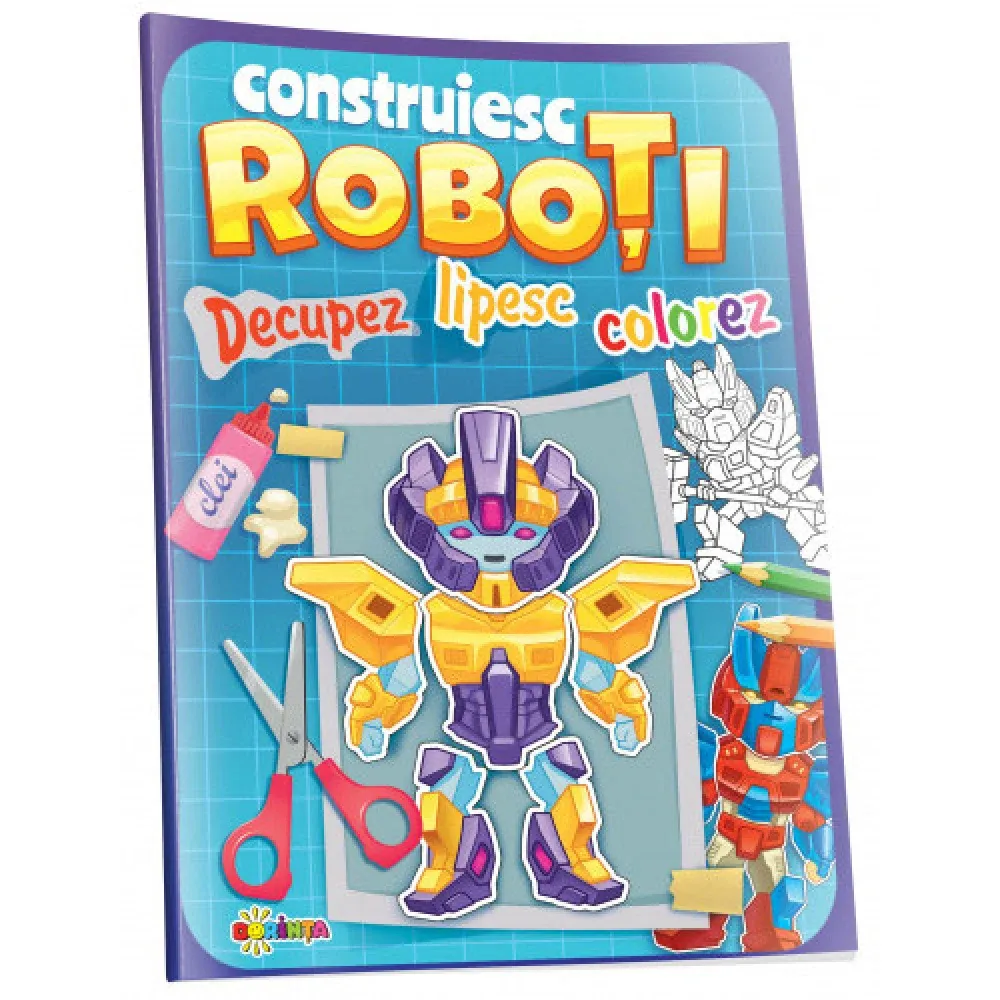Construiesc Roboți. Decupez. Lipesc. Colorez (56028)
